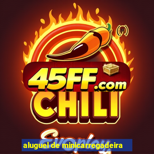 aluguel de minicarregadeira